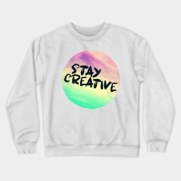 STAY CREATIVE Crewneck Sweatshirt by jilesfallen